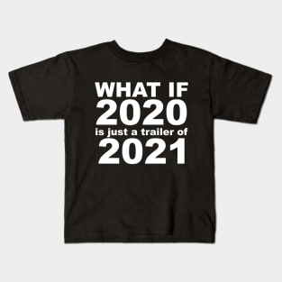 What If 2020 is just a trailer for 2021 Humor Sarcasm White Lettering Kids T-Shirt